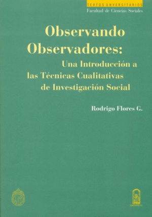 OBSERVANDO OBSERVADORES: UNA INTRODUCCIN A LAS TCNICAS CUALITATIVAS DE INVESTIGACIN SOCIAL