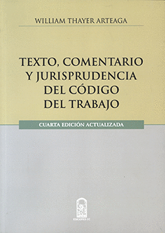 TEXTO, COMENTARIO Y JURISPRUDENCIA DEL CODIGO DE TRABAJO � 4� EDICION ACTUALIZADA
