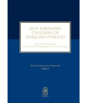 XLIV JORNADAS CHILENAS DE DERECHO PBLICO. FACULTAD DE DERECHO PONTIFICIA UNIVERSIDAD CATLICA DE CHILE