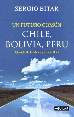 UN FUTURO COMUN. CHILE, BOLIVIA, PERU