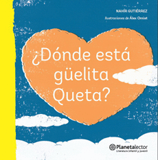 �D�NDE EST� GUELITA QUETA?