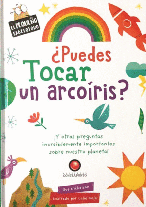 EL PEQUEO SABELOTODO - PUEDES TOCAR UN ARCOIRIS?