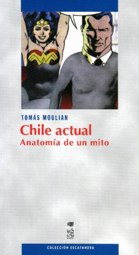 CHILE ACTUAL. ANATOMA DE UN MITO (3A. EDICIN)