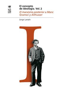 EL CONCEPTO DE IDEOLOGA VOL 2. EL MARXISMO POSTERIOR A MARX: GRAMSI Y ALTHUSSER