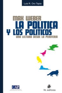MAX WEBER: LA POL�TICA Y LOS POL�TICOS: UNA MIRADA DESDE LA