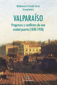 VALPARA�SO: PROGRESOS Y CONFLICTOS DE UNA CIUDAD PUERTO (18