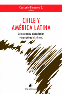 CHILE Y AM�RICA LATINA: DEMOCRACIAS, CIUDADAN�AS Y NARRATIVA