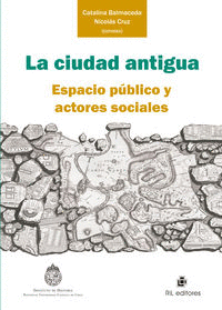 LA CIUDAD ANTIGUA: ESPACIO PUBLICO Y ACTORES SOCIALES