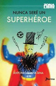 NUNCA SERE UN SUPERHEROE