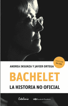 BACHELET. LA HISTORIA NO OFICIAL