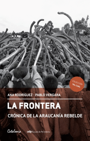 FRONTERA, LA. CR�NICA DE LA ARAUCANIA REBELDE