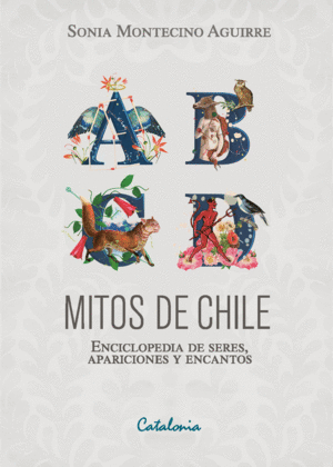 MITOS DE CHILE. ENCICLOPEDIA DE SERES, APARICIONES Y ENCANTOS
