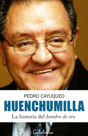 HUENCHUMILLA LA HISTORIA DEL HOMBRE DE ORO