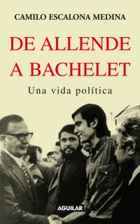 UNA VIDA POLITICA. DE ALLENDE A BACHELET