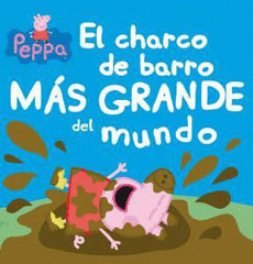 PEPPA PIG. EL CHARCO MAS GRANDE DEL MUND