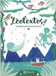 ECOTEXTOS: ANTOLOGA LITERARIA UNIVERSAL ILUSTRADA