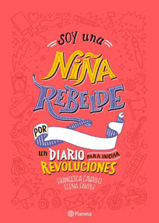 SOY UNA NIA REBELDE. UN DIARIO PARA INICIAR REVOLUCIONES