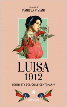 LUISA 1912. FEMINISTA DEL CHILE CENTENARIO