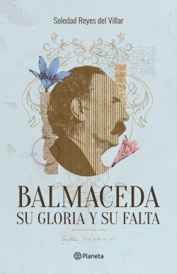 BALMACEDA. SU GLORIA Y SU FALTA