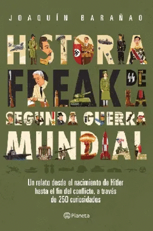 HISTORIA FREAK DE LA SEGUNDA GUERRA MUNDIAL