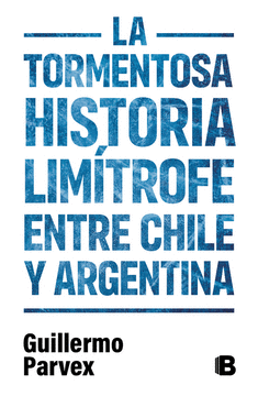 TORMENTOSA HISTORIA LIMITROFE ENTRE CHILE Y ARGENTINA