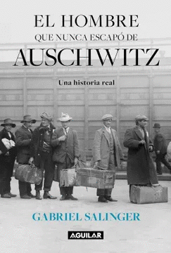 EL HOMBRE QUE NUNCA ESCAP DE AUSCHWITZ