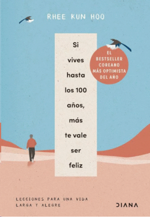 SI VIVES HASTA LOS 100 A�OS, M�S TE VALE SER FELIZ