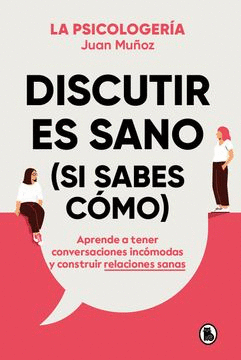 DISCUTIR ES SANO (SI SABES COMO)