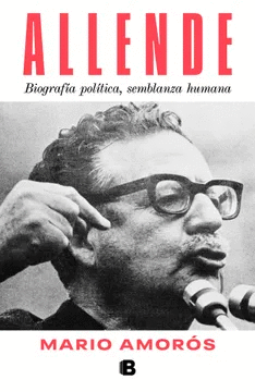 ALLENDE. BIOGRAFA POLTICA, SEMBLANZA HUMANA.