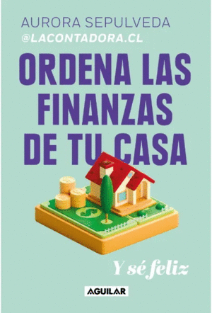 ORDENA LAS FINANZAS DE TU CASA Y SE FELIZ