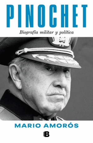 PINOCHET. BIOGRAF�A Y POL�TICA