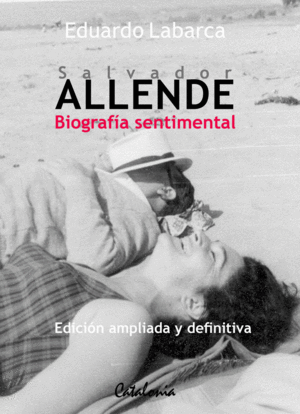 SALVADOR ALLENDE. BIOGRAFIA SENTIMENTAL