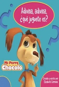 MI PERRO CHOCOLO 8. ADIVINA, ADIVINA QU JUGUETE ES?