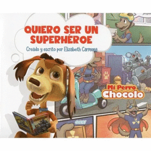 MI PERRO CHOCOLO 10. QUIERO SER UN SUPERHEROE