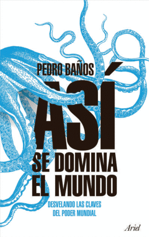 AS� SE DOMINA EL MUNDO. DESVELANDO LAS CLAVES DEL PODER MUNDIAL