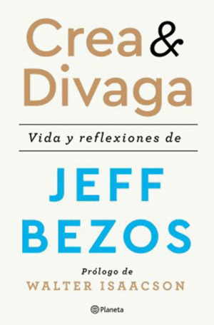 CREA Y DIVAGA. VIDA Y REFLEXIONES DE JEFF BEZOS