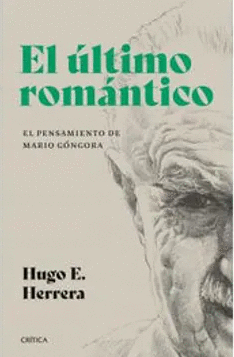 EL ULTIMO ROMANTICO. EL PENSAMIENTO DE MARIO GONGORA