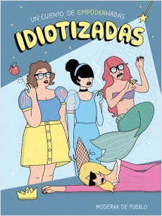 IDIOTIZADAS. UN CUENTO DE EMPODERHADAS