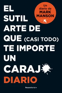 EL SUTIL ARTE DE QUE (CASI TODO) TE IMPORTE UN CARAJO (DIARIO)