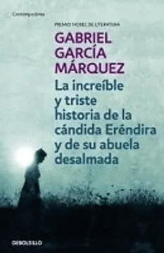 LA INCREBLE Y TRISTE HISTORIA DE LA CNDIDA ERNDIRA Y DE SU ABUELA DESALMADA