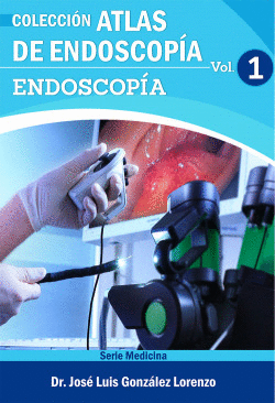 ATLAS DE ENDOSCOPA. VOLUMEN 1: ENDOSCOPA