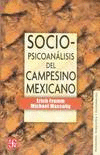 SOCIOPSICOANLISIS DEL CAMPESINO MEXICANO : ESTUDIO DE LA ECONOMA Y LA PSICOLOG