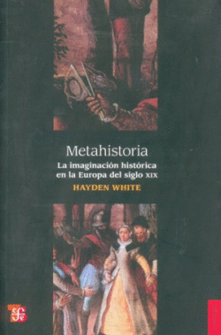 METAHISTORIA : LA IMAGINACIN HISTRICA EN LA EUROPA DEL SIGLO XIX