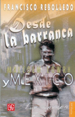 DESDE LA BARRANCA : MALCOLM LOWRY Y MXICO
