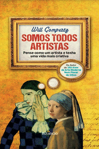 SOMOS TODOS ARTISTAS, PENSE COMO UM ARTISTA E TENHA UMA VIDA MAIS CRIATIVA