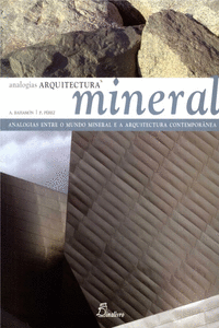 ARQUITECTURA MINERAL. ANALOGIAS ENTRE O MUNDO MINERAL E A ARQUITECTURA CONTEMPOR