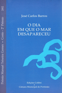 O DIA EM QUE O MAR DESAPARECEU PR�MIO MANUEL TEXEIRA GOMES 2002 (CONTO - 2.� PR�