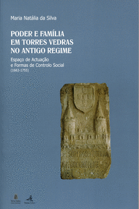 PODER E FAM�LIA EM TORRES VEDRAS NO ANTIGO REGIMEESPA�O DE ACTUA��O E FORMAS DE