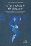 MITOS E CREN�AS NA GRAVIDEZ - SABEDORIA E SEGREDOS TRADICIONAIS DAS MULHERES DE
