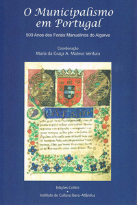 O MUNICIPALISMO EM PORTUGAL. 500 ANOS DOS FORAIS MANUELINOS - D�CIMAS JORNADAS D